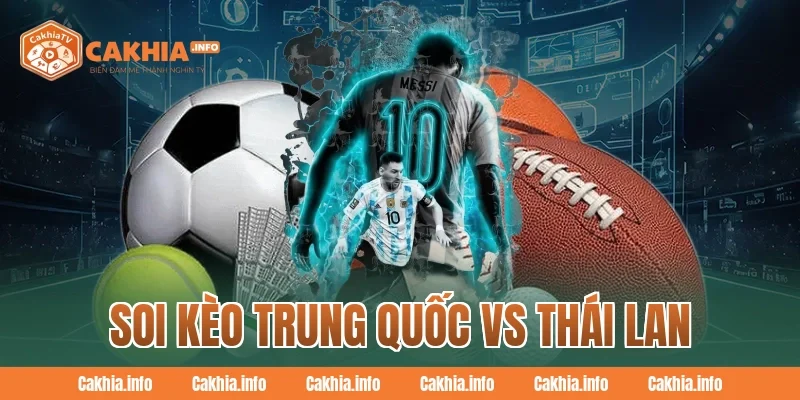 Soi Kèo Trung Quốc Vs Thái Lan