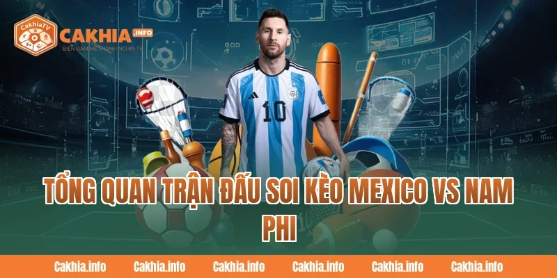 Tổng quan trận đấu Soi Kèo Mexico Vs Nam Phi