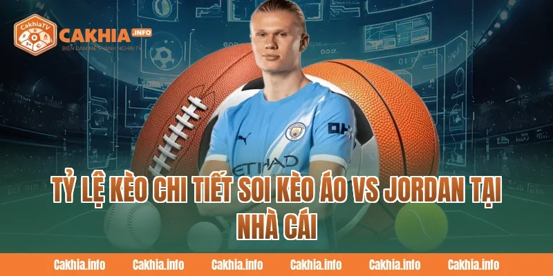 Tỷ lệ kèo chi tiết Soi Kèo Áo Vs Jordan Tại CakhiaTv
